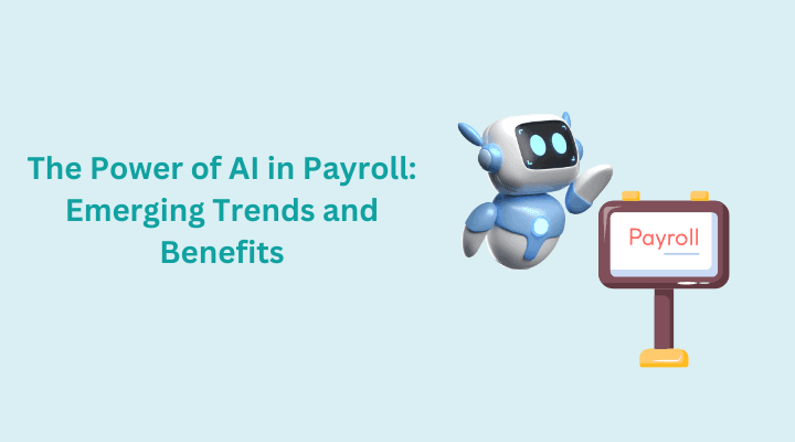 The Power of AI in Payroll: Emerging Trends and Benefits