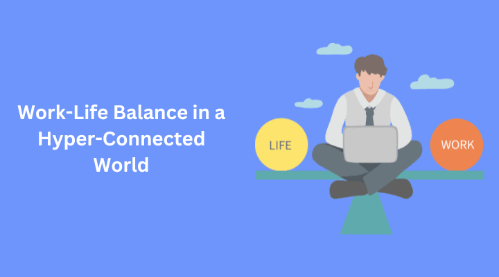 Work-Life Balance in a Hyper-Connected World